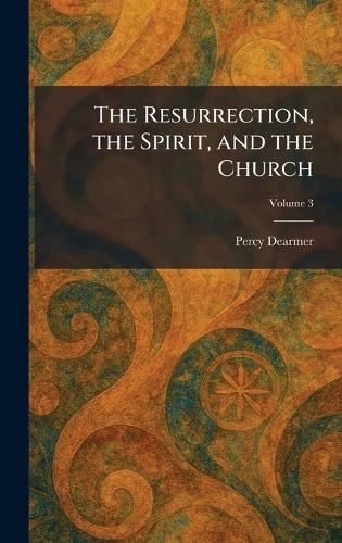 The Resurrection, the Spirit, and the Church  by Percy Dearmer at Abbey's Bookshop, 