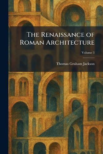 The Renaissance of Roman Architecture