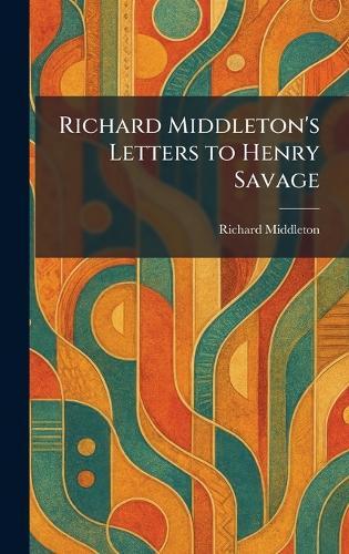 Richard Middleton's Letters to Henry Savage  by Richard Middleton at Abbey's Bookshop, 