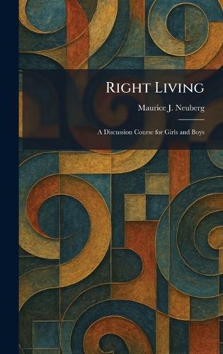 Right Living: A Discussion Course for Girls and Boys  by Maurice J Neuberg at Abbey's Bookshop, 