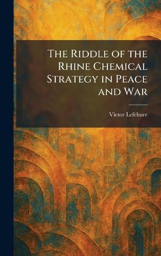 The Riddle of the Rhine Chemical Strategy in Peace and War  by Victor Lefebure at Abbey's Bookshop, 