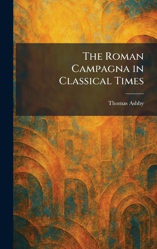 The Roman Campagna in Classical Times  by Thomas Ashby at Abbey's Bookshop, 