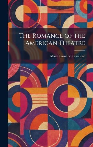 The Romance of the American Theatre  by Mary Caroline Crawford at Abbey's Bookshop, 