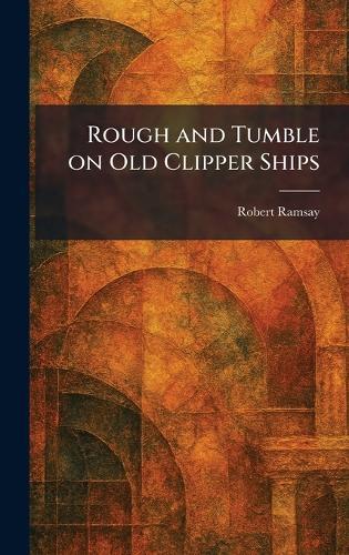 Rough and Tumble on Old Clipper Ships  by Robert Ramsay at Abbey's Bookshop, 