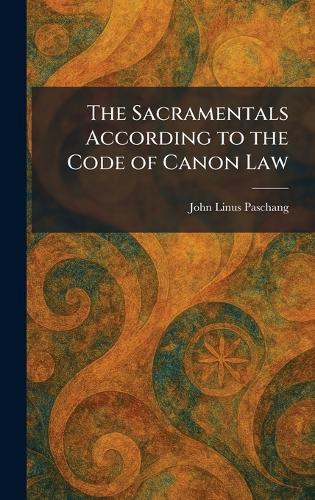 The Sacramentals According to the Code of Canon Law  by John Linus Paschang at Abbey's Bookshop, 