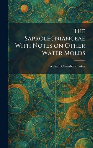 The Saprolegnianceae With Notes on Other Water Molds  by William Chambers Coker at Abbey's Bookshop, 