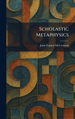 Scholastic Metaphysics  by John Francis McCormick at Abbey's Bookshop, 