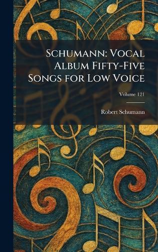 Schumann: Vocal Album Fifty-Five Songs for Low Voice  by Robert Schumann at Abbey's Bookshop, 