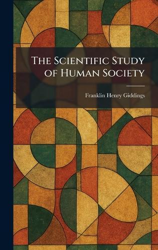 The Scientific Study of Human Society  by Franklin Henry Giddings at Abbey's Bookshop, 