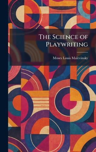 The Science of Playwriting  by Moses Louis Malevinsky at Abbey's Bookshop, 
