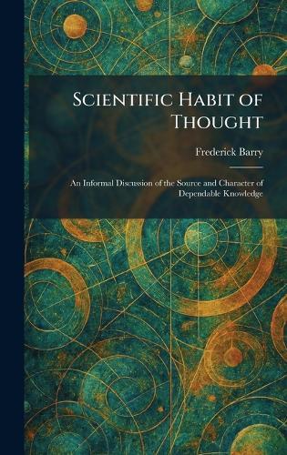 Scientific Habit of Thought: An Informal Discussion of the Source and Character of Dependable Knowledge  by Frederick Barry at Abbey's Bookshop, 