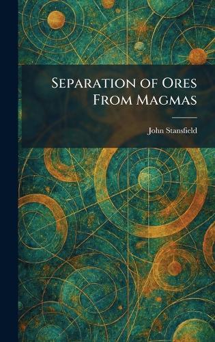 Separation of Ores From Magmas  by John Stansfield at Abbey's Bookshop, 