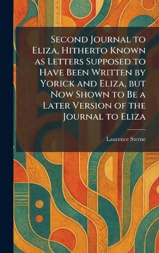 Second Journal to Eliza, Hitherto Known as Letters Supposed to Have Been Written by Yorick and Eliza, but Now Shown to Be a Later Version of the Journal to Eliza  by Laurence Sterne at Abbey's Bookshop, 