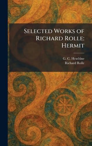 Selected Works of Richard Rolle: Hermit  by G C Heseltine at Abbey's Bookshop, 