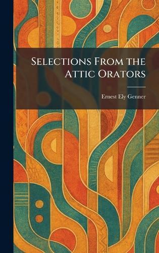 Selections From the Attic Orators  by Ernest Ely Genner at Abbey's Bookshop, 