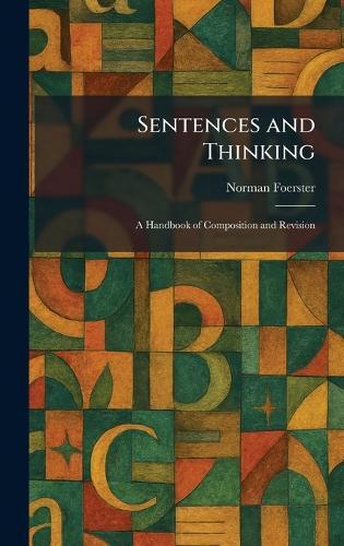 Sentences and Thinking: A Handbook of Composition and Revision  by Norman Foerster at Abbey's Bookshop, 