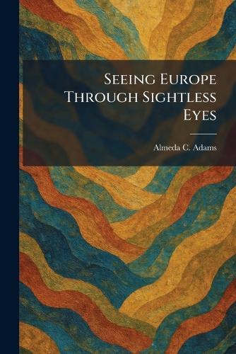 Seeing Europe Through Sightless Eyes  by Almeda C Adams at Abbey's Bookshop, 