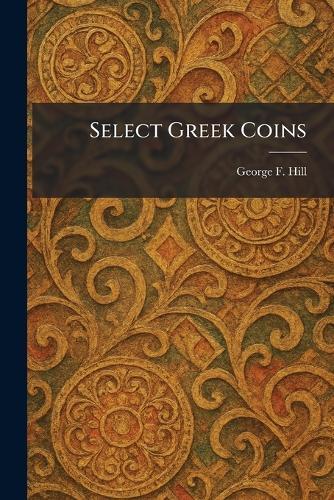 Select Greek Coins  by George F Hill at Abbey's Bookshop, 