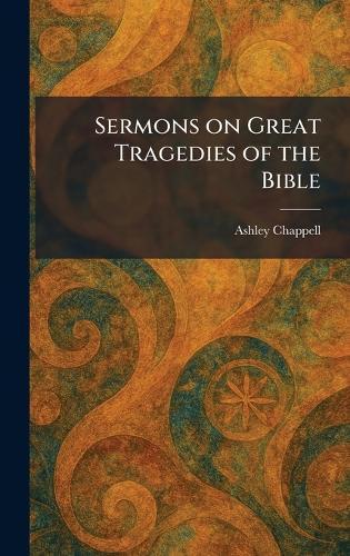 Sermons on Great Tragedies of the Bible  by Ashley Chappell at Abbey's Bookshop, 