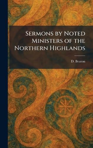 Sermons by Noted Ministers of the Northern Highlands  by D Beaton at Abbey's Bookshop, 