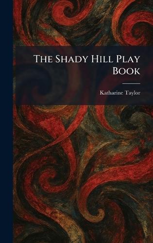 The Shady Hill Play Book  by Katharine Taylor at Abbey's Bookshop, 