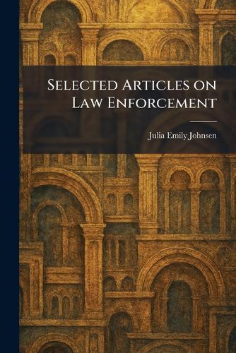 Selected Articles on Law Enforcement  by Julia Emily Johnsen at Abbey's Bookshop, 
