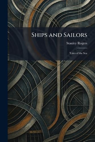 Ships and Sailors: Tales of the Sea  by Stanley Rogers at Abbey's Bookshop, 