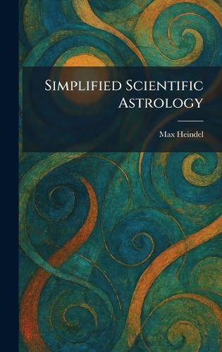 Simplified Scientific Astrology  by Max Heindel at Abbey's Bookshop, 