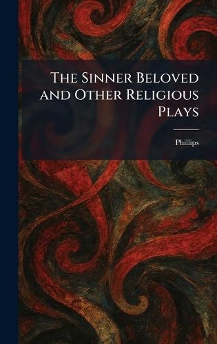 The Sinner Beloved and Other Religious Plays  by Phillips at Abbey's Bookshop, 