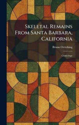 Skeletal Remains From Santa Barbara, California: Craniology  by Bruno Oetteking at Abbey's Bookshop, 