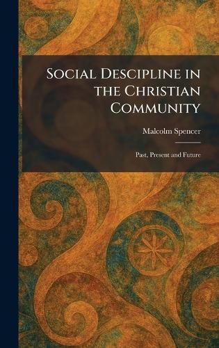 Social Descipline in the Christian Community: Past, Present and Future  by Malcolm Spencer at Abbey's Bookshop, 