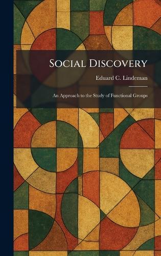 Social Discovery: An Approach to the Study of Functional Groups  by Eduard C Lindeman at Abbey's Bookshop, 