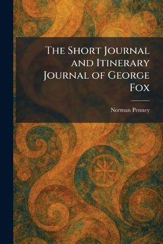 The Short Journal and Itinerary Journal of George Fox  by Norman Penney at Abbey's Bookshop, 