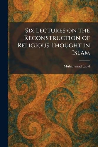 Six Lectures on the Reconstruction of Religious Thought in Islam  by Muhammad Iqbal at Abbey's Bookshop, 