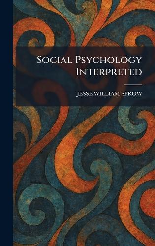 Social Psychology Interpreted  by Jesse William Sprow at Abbey's Bookshop, 