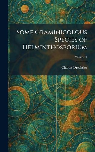Some Graminicolous Species of Helminthosporium  by Charles Drechsler at Abbey's Bookshop, 