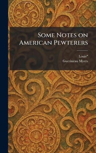 Some Notes on American Pewterers