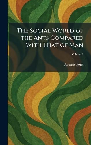 The Social World of the Ants Compared With That of Man  by Auguste Forel at Abbey's Bookshop, 