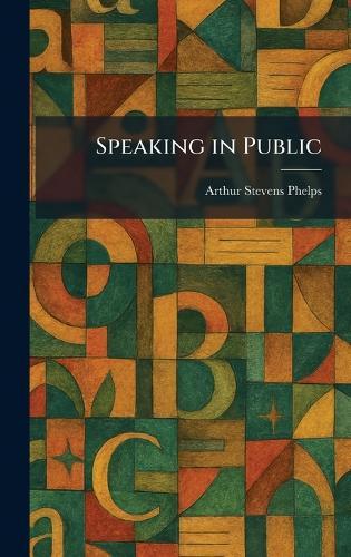 Speaking in Public  by Arthur Stevens Phelps at Abbey's Bookshop, 