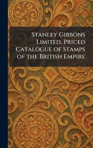 Stanley Gibbons Limited, Priced Catalogue of Stamps of the British Empire  by Limited Stanley Gibbons at Abbey's Bookshop, 