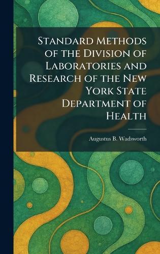 Standard Methods of the Division of Laboratories and Research of the New York State Department of Health  by Augustus B Wadsworth at Abbey's Bookshop, 