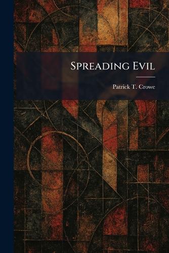 Spreading Evil  by Patrick T Crowe at Abbey's Bookshop, 