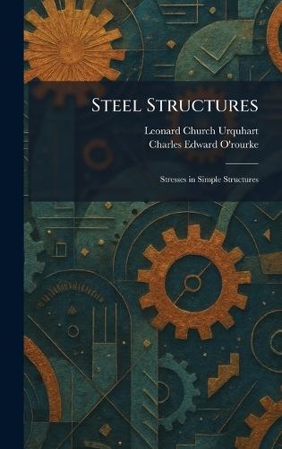 Steel Structures: Stresses in Simple Structures  by Leonard Church Urquhart at Abbey's Bookshop, 