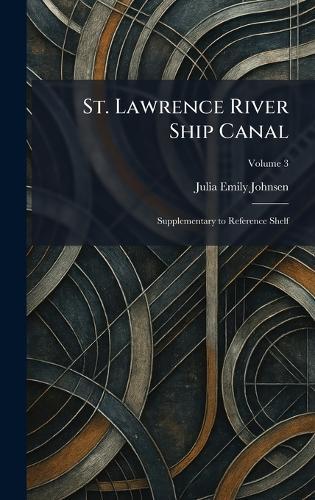 St. Lawrence River Ship Canal: Supplementary to Reference Shelf  by Julia Emily Johnsen at Abbey's Bookshop, 