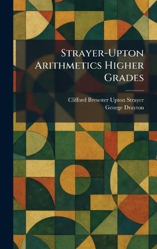 Strayer-Upton Arithmetics Higher Grades  by Clifford Brewster Upton Strayer at Abbey's Bookshop, 