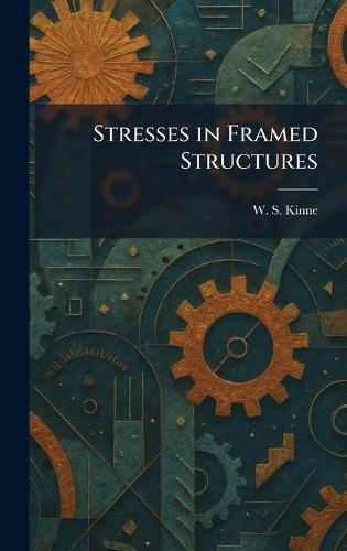 Stresses in Framed Structures  by W S Kinne at Abbey's Bookshop, 