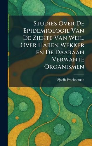 Studies Over De Epidemiologie Van De Ziekte Van Weil, Over Haren Wekker en De Daaraan Verwante Organismen  by Sjoeib Proehoeman at Abbey's Bookshop, 