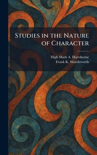 Studies in the Nature of Character  by High Mark a Hartshorne at Abbey's Bookshop, 