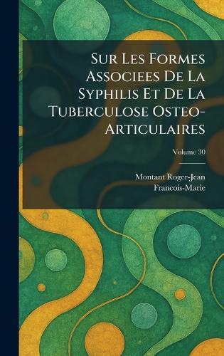 Sur Les Formes Associees De La Syphilis Et De La Tuberculose Osteo- Articulaires  by Montant Roger-Jean at Abbey's Bookshop, 