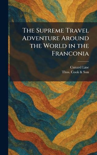 The Supreme Travel Adventure Around the World in the Franconia  by Cunard Line at Abbey's Bookshop, 